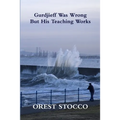Gurdjieff Was Wrong But His Teaching Works - Paperback