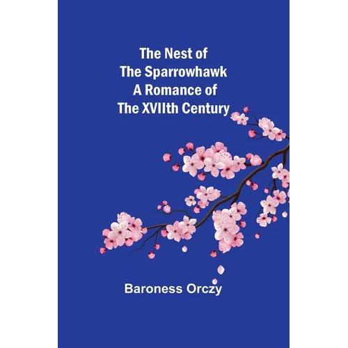 The Nest of the Sparrowhawk: A Romance of the XVIIth Century - Paperback