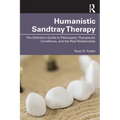 Humanistic Sandtray Therapy: The Definitive Guide to Philosophy, Therapeutic Conditions, and the Real Relationship - Paperback
