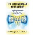 The Reflections of Your Mirror: The Battle Between Your Ego and Your Higher Self - Paperback