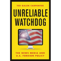 Unreliable Watchdog: The News Media and U.S. Foreign Policy - Paperback
