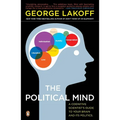 The Political Mind: A Cognitive Scientist's Guide to Your Brain and Its Politics - Paperback