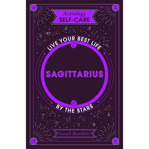 Astrology Self-Care: Sagittarius: Live Your Best Life by the Stars - Hardcover