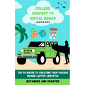 College Dropout to Digital Nomad: Top 50 Hacks to Creating Your Passive Income Laptop Lifestyle - Paperback