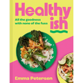 Healthyish: All the Goodness with None of the Fuss - Hardcover