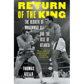 Return of the King: The Rebirth of Muhammad Ali and the Rise of Atlanta - Hardcover