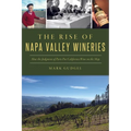 The Rise of Napa Valley Wineries: How the Judgment of Paris Put California Wine on the Map - Paperback