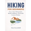 Hiking for Beginners: 7 Steps to Becoming a Capable Hiker - Paperback