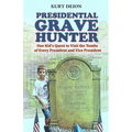Presidential Grave Hunter: One Kid's Quest to Visit the Tombs of Every President and Vice President - Paperback