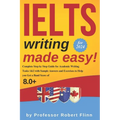 IELTS Writing Made Easy!: Complete Step by Step Guide for Academic Writing Tasks 1&2 with Sample Answers and Exercises to Help You Get a Band Sc - Paperback