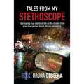 Tales from My Stethoscope: Fascinating True Stories of Life on the Streets from a South African Paramedic - Paperback