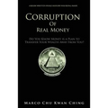 Corruption of Real Money: Do You Know Money Is a Plan to Transfer Your Wealth Away from You? - Paperback