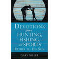 Devotions from a Hunting, Fishing, and Sports Father, to His Son - Paperback