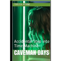 Caveman Days: Accidental Step into Time Machine - Paperback