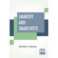 Anarchy And Anarchists: A History Of The Red Terror And The Social Revolution In America And Europe. Communism, Socialism, And Nihilism - Paperback