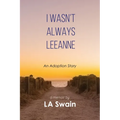 I Wasn't Always Leeanne: An Adoption Story - Paperback
