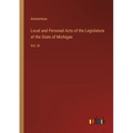 Local and Personal Acts of the Legislature of the State of Michigan: Vol. III - Paperback