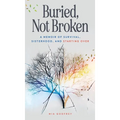 Buried, Not Broken: A Memoir of Survival, Sisterhood, and Starting Over - Hardcover