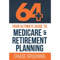 64+: Your Ultimate Guide to Medicare & Retirement Planning - Hardcover