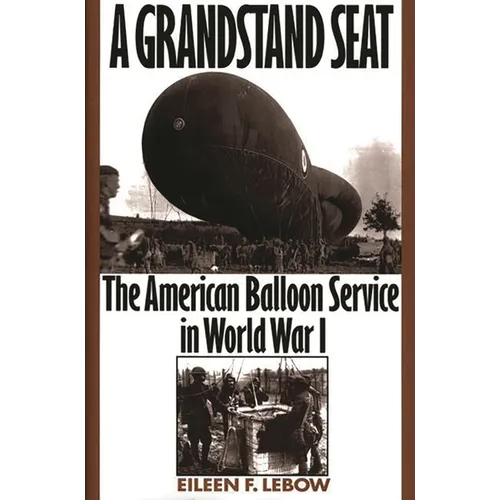 A Grandstand Seat: The American Balloon Service in World War I - Hardcover