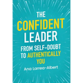 The Confident Leader: From Self-Doubt to Authentically You - Hardcover