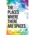 The Places Where There Are Spaces: Cultivating a Life of Creative Possibilities - Paperback