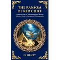 The Ransom of Red Chief: A Hilarious Tale of Kidnapping Gone Wrong - Mischief, Irony & Unexpected Consequences - Paperback