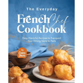 The Everyday French Chef Cookbook: Easy, Flavorful Recipes to Transport Your Dining Table to Paris - Paperback