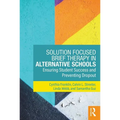 Solution Focused Brief Therapy in Alternative Schools: Ensuring Student Success and Preventing Dropout - Paperback