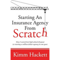 Starting an Insurance Agency From Scratch: How I Went From High School Dropout To Running A Million Dollar Agency In One Year - Paperback
