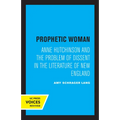 Prophetic Woman: Anne Hutchinson and the Problem of Dissent in the Literature of New England - Paperback