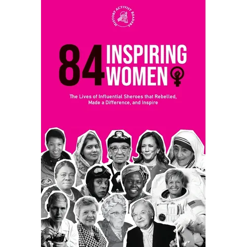 84 Inspiring Women: The Lives of Influential Sheroes that Rebelled, Made a Difference, and Inspire (Feminist Book) - Paperback