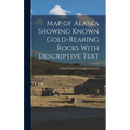 Map of Alaska Showing Known Gold-Rearing Rocks With Descriptive Text - Hardcover