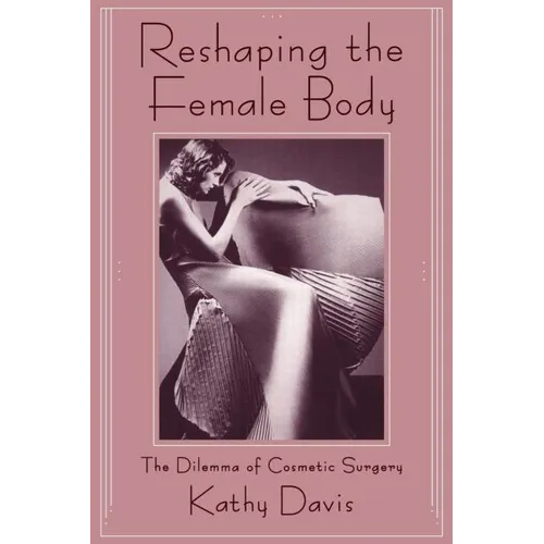 Reshaping the Female Body: The Dilemma of Cosmetic Surgery - Paperback