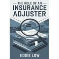 The Role of an Insurance Adjuster: Mastering Claims, Negotiation, and Customer Service in the Insurance Industry - Paperback
