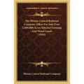 The Illinois Central Railroad Company Offers For Sale Over 2,000,000 Acres Selected Farming And Wood Lands (1856) - Paperback