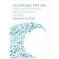 Silencing the Sea: Secular Rhythms in Palestinian Poetry - Hardcover