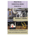 Practical Essential Book for HVAC: Ultimate guide for installing A/C, heater and refrigerator maintenance - Paperback