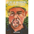A Life of Recovery: Breaking The Chains of Addiction - Paperback