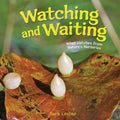 Watching and Waiting: What Hatches from Nature's Nurseries - Library Binding