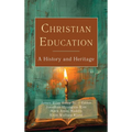 Christian Education: A History and Heritage - Hardcover