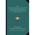 The Mystical Woman And The Cities Of The Nations: Or Papal Rome And Her Secular Satellites (1867) - Paperback