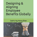Designing & Aligning Employee Benefits Globally - Paperback