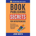 Book Publishing Secrets for Entrepreneurs: How to Create an International Best-Selling Book in as Little as 90 Days Without Writing a Single Word! - Paperback
