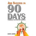 Job Success in 90 Days: Navigating a Successful Job Transition - Hardcover