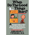 When Do the Good Things Start?: A Therapist Looks at Life's Ups and Downs (with a Bit of Help from Charlie Brown and His Friends) - Paperback