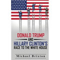 WHO IS DONALD TRUMP? Donald Trump and Hillary Clinton's Race To The White House - Paperback
