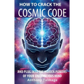 How To Crack The Cosmic Code- And Plug Into The Hidden Powers Of Your Unconscious Mind - Paperback