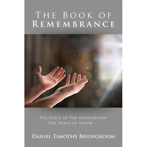 The Book of Remembrance: The Voice of the Bridegroom: the Spirit of Truth - Paperback