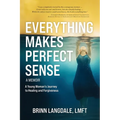 Everything Makes Perfect Sense: A Young Woman's Journey to Healing and Forgiveness - Paperback